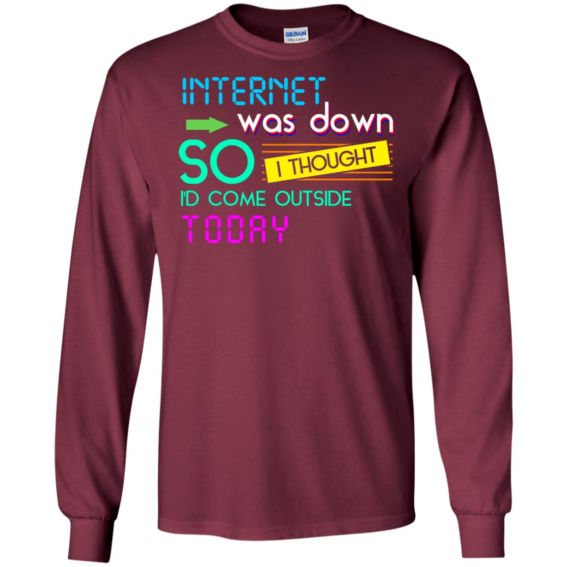 Internet Was Down So I Thought I'd Cone Outside Today T-shirt Maroon