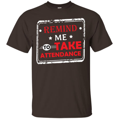 Remind Me To Take Attendance Teacher Shirt Dark Chocolate