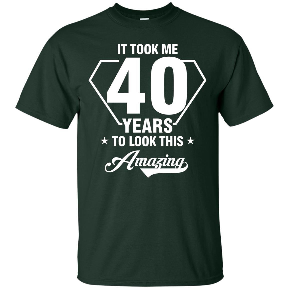 It Took Me 40 Years To Look This Amazing 40th Birthday Shirt Forest