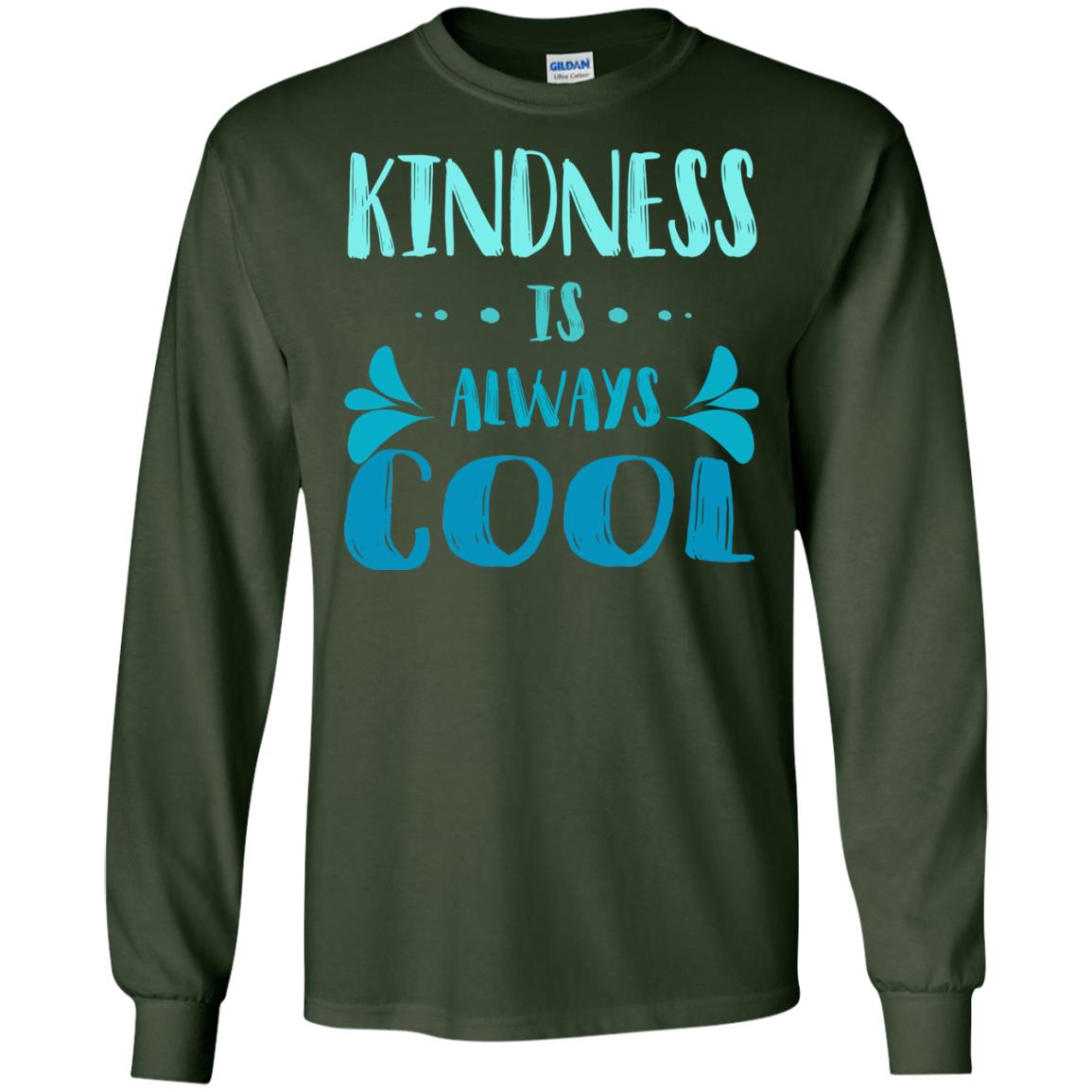 Kindness Is Always Cool Anti Bullying Kindness Day Shirt Forest Green