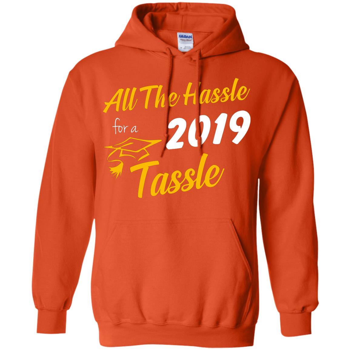 All The Hassle For A 2019 Tassel Graduation Gift Shirt Orange