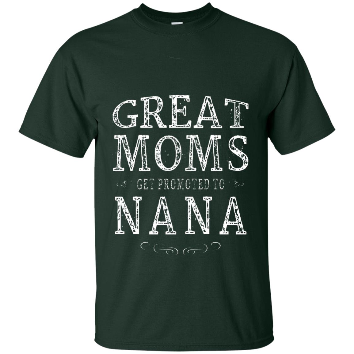 Great Moms Get Promoted To Nana T-shirt Forest