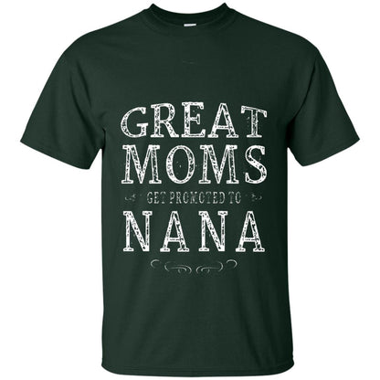 Great Moms Get Promoted To Nana T-shirt Forest