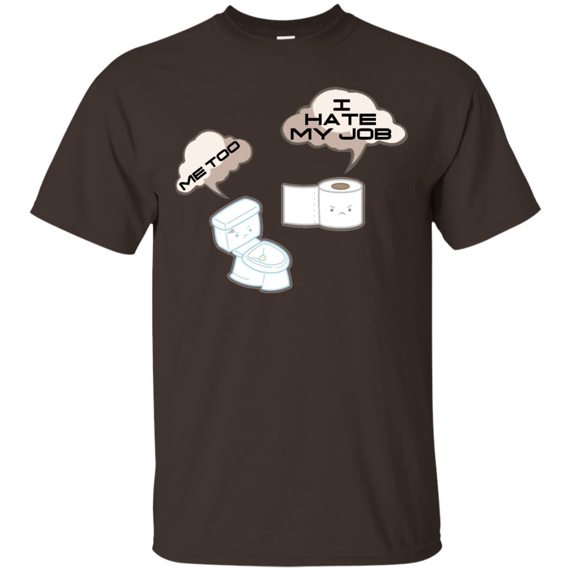 Funny Toilet And Toilet Paper I Hate My Job T-shirt Dark Chocolate