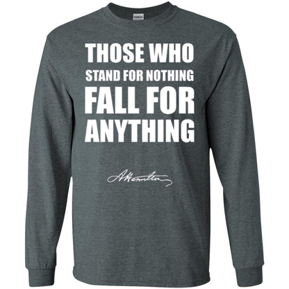 Alexander Hamilton. Those Who Stand For Nothing Fall For Anything Dark Heather