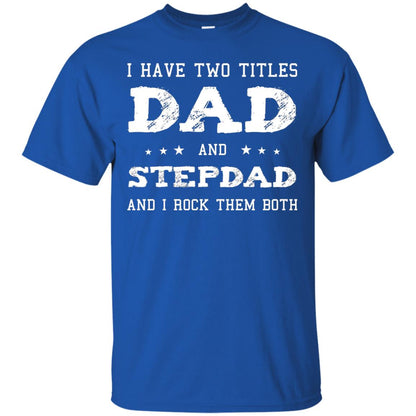 I Have Two Tittles Dad And Stepdad Shirt Royal
