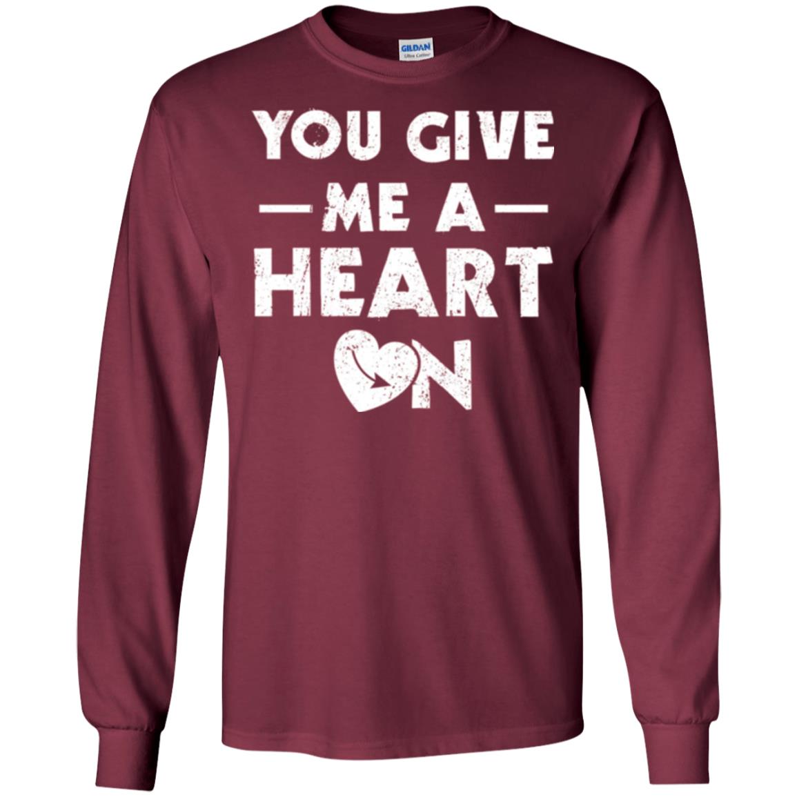 Funny Valentine_s Day Saying T-shirt You Give Me A Heart On Maroon