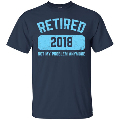 Funny Retirement Party Shirt Not My Problem Anymore 2018 Navy
