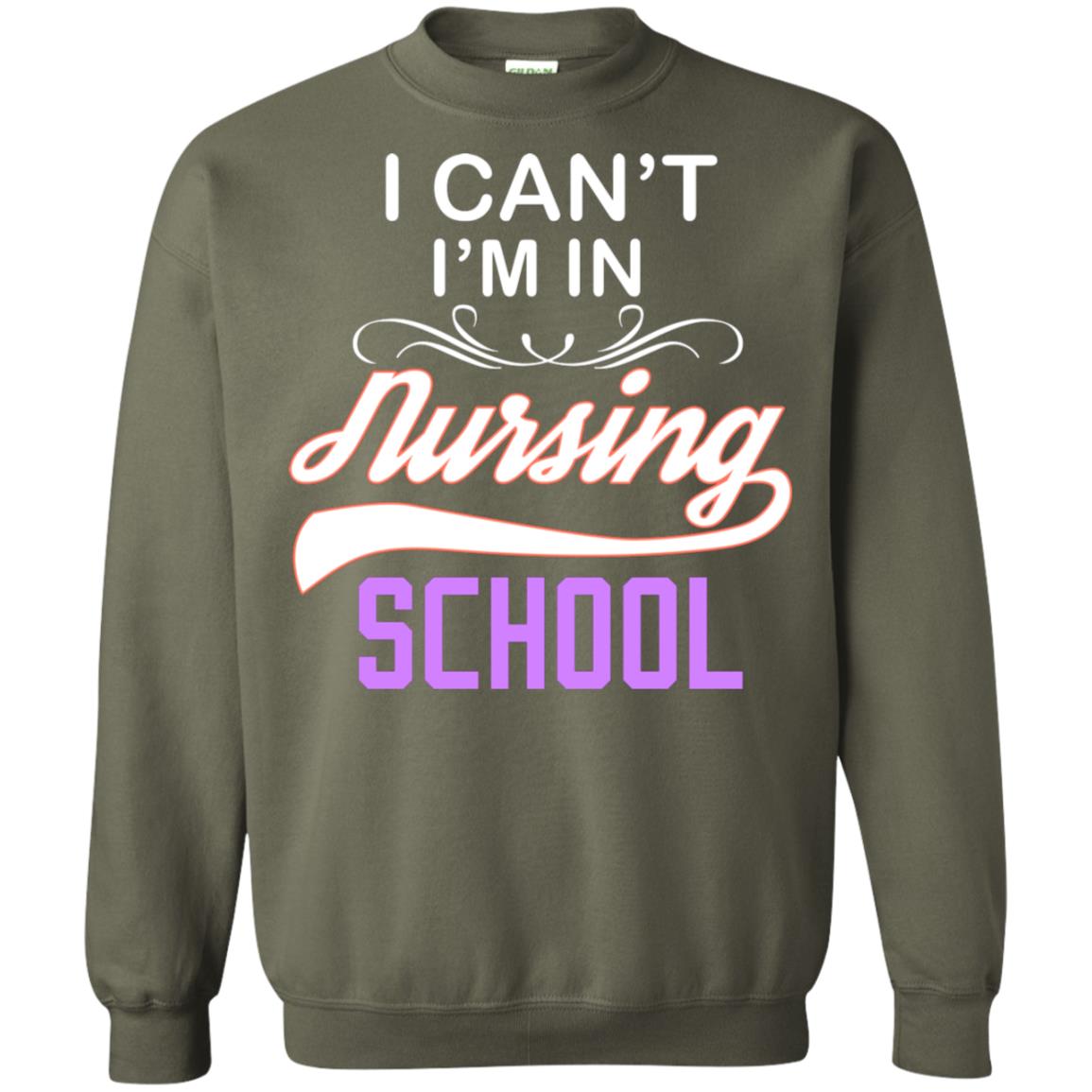 I Can't I'm In Nursing School Nurse Gift Shirt Military Green