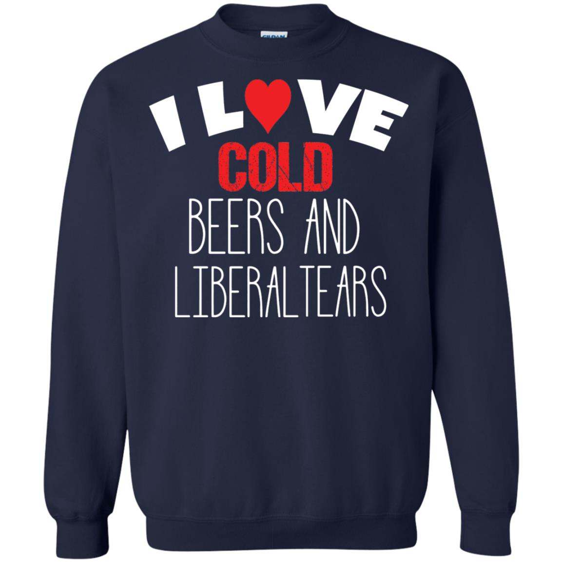 Love Liberal Tears And Cold Beers Funny Political Shirt Navy
