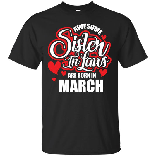 March T-shirt Awesome Sister In Laws Are Born In March Black