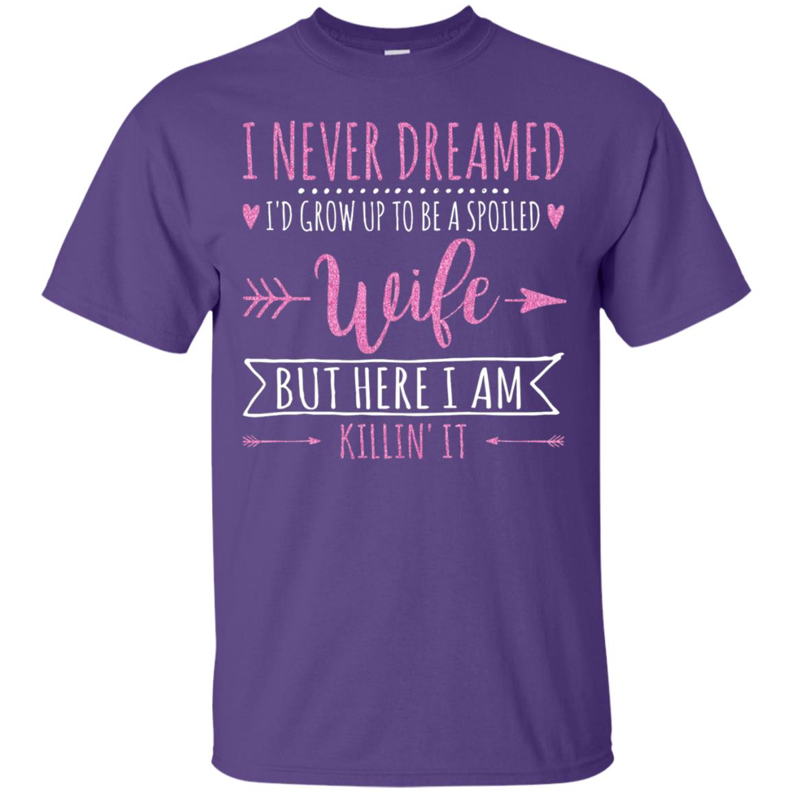 I Never Dreamed Id Grow Up To Be A Spoiled Wife Shirt Purple