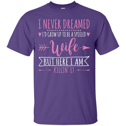 I Never Dreamed Id Grow Up To Be A Spoiled Wife Shirt Purple