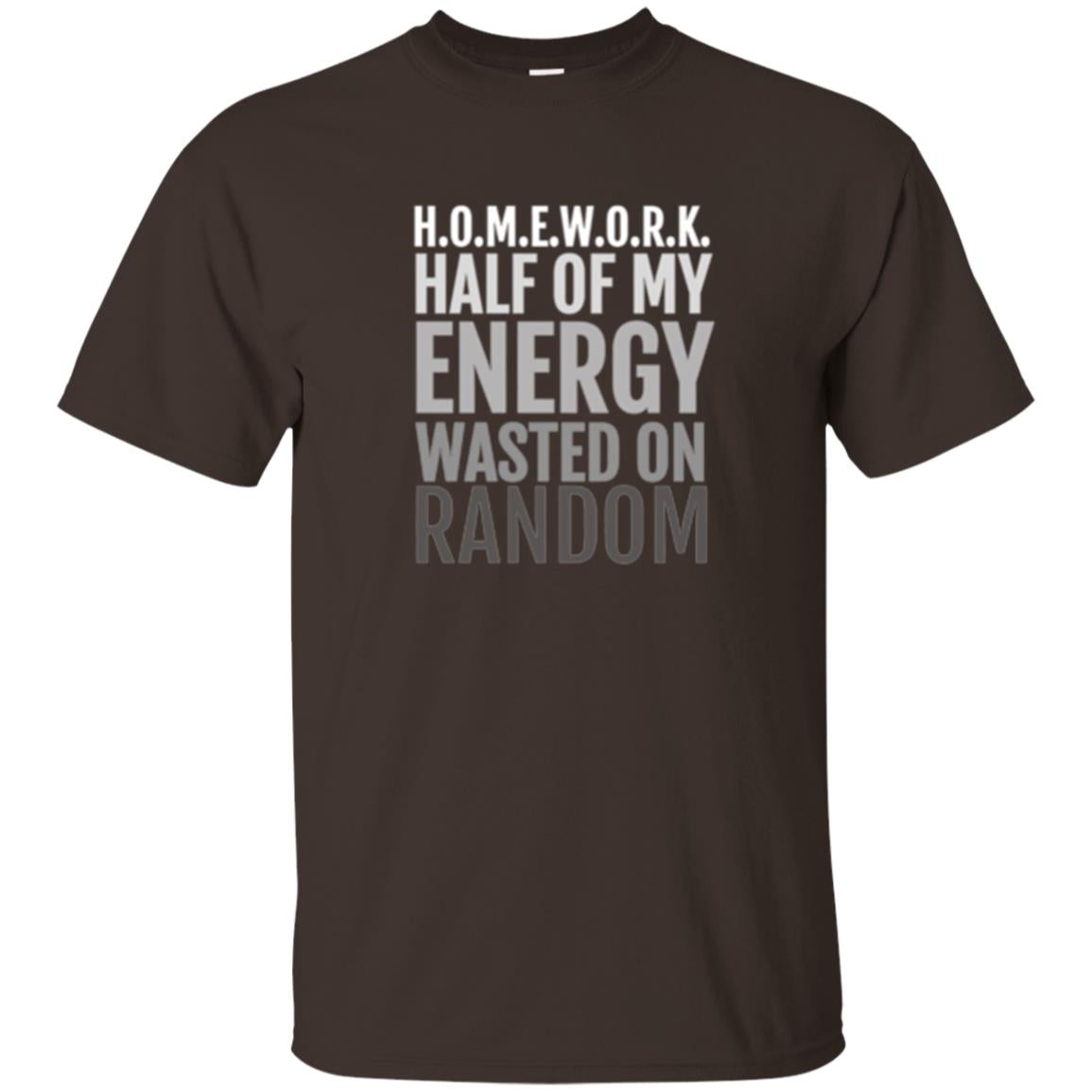 Lifestyle T-shirt Homework Half Of My Energy Wasted On Random Dark Chocolate