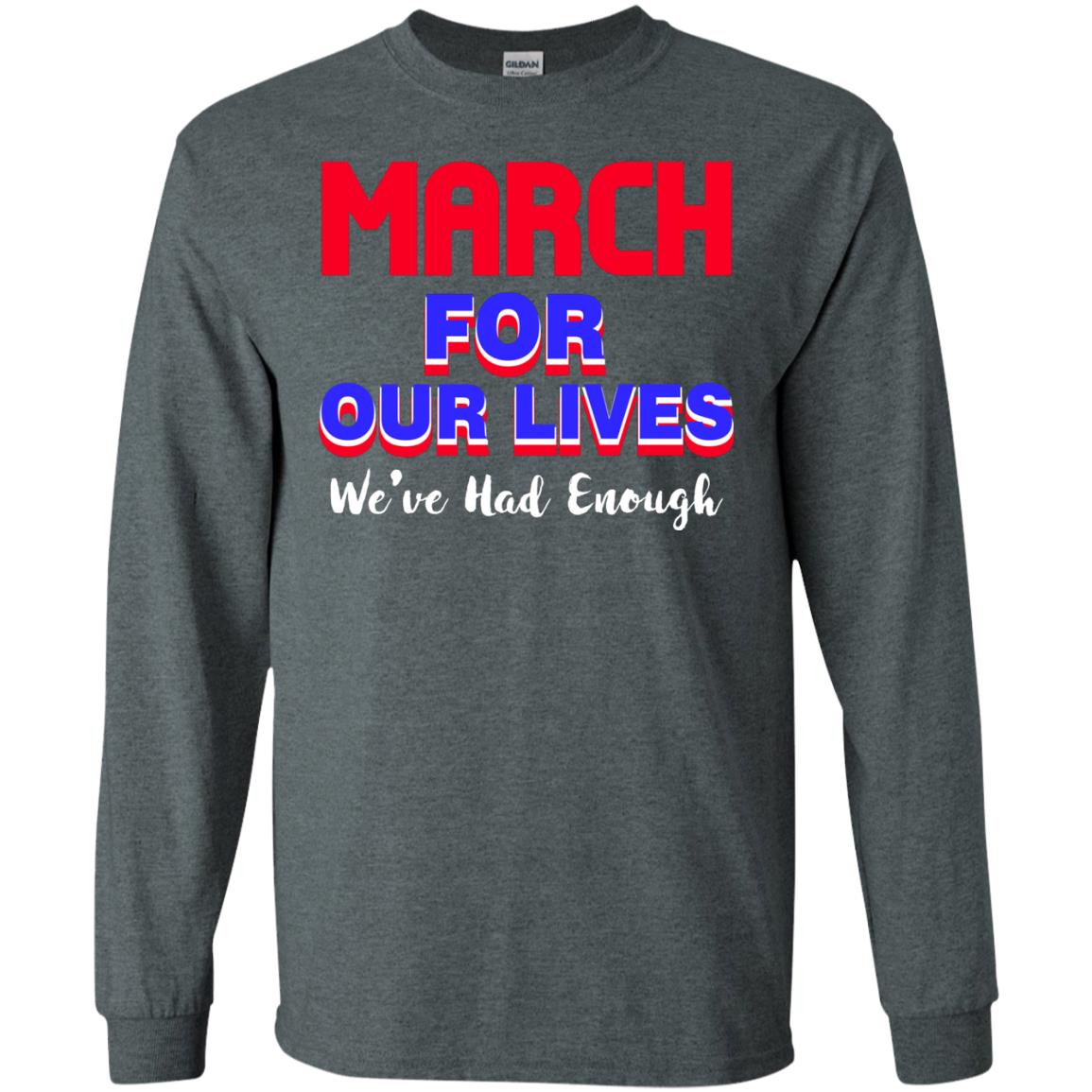 March For Our Lives We_ve Had Enough Gun Controls T-shirt Dark Heather
