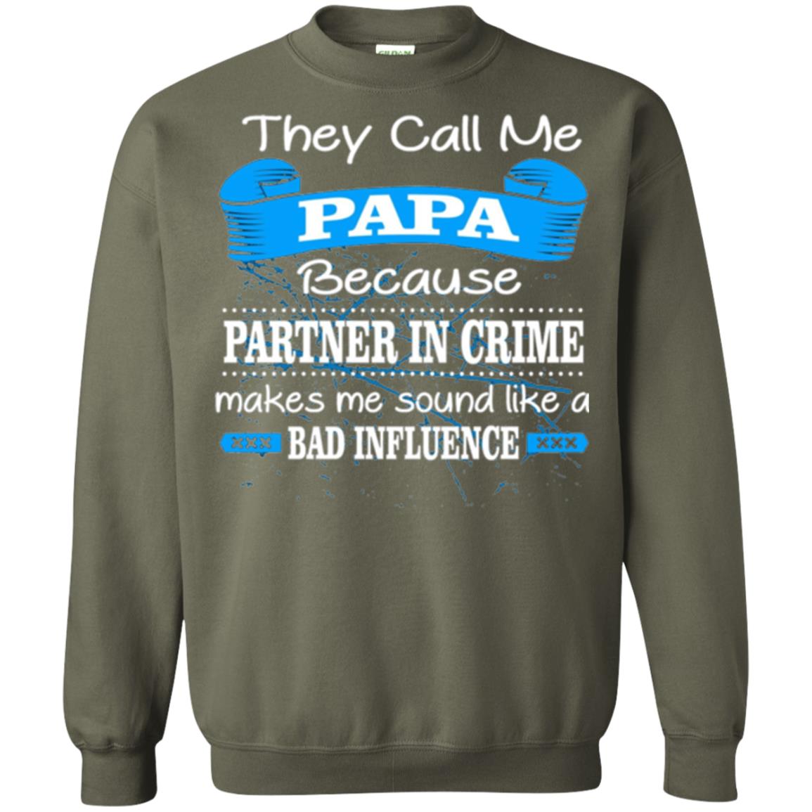 Papa T-shirt They Call Papa Because Partner In Crime Make Bad Influence Military Green