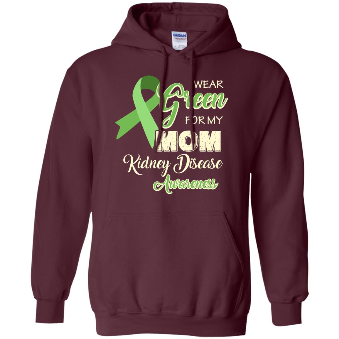 Kidney Disease Awareness T-shirt I Wear Green For My Kidney Disease Awareness Maroon