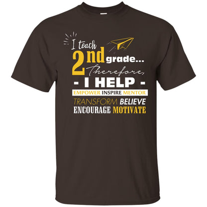 I Teach 2nd Grade Therefore I Help Empower Inspire Mentor Transform Believe Encourage Motivate Shirt Dark Chocolate
