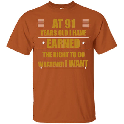 At 91 Years Old I Have Earned The Right To Do Whatever I Want Shirt Texas Orange