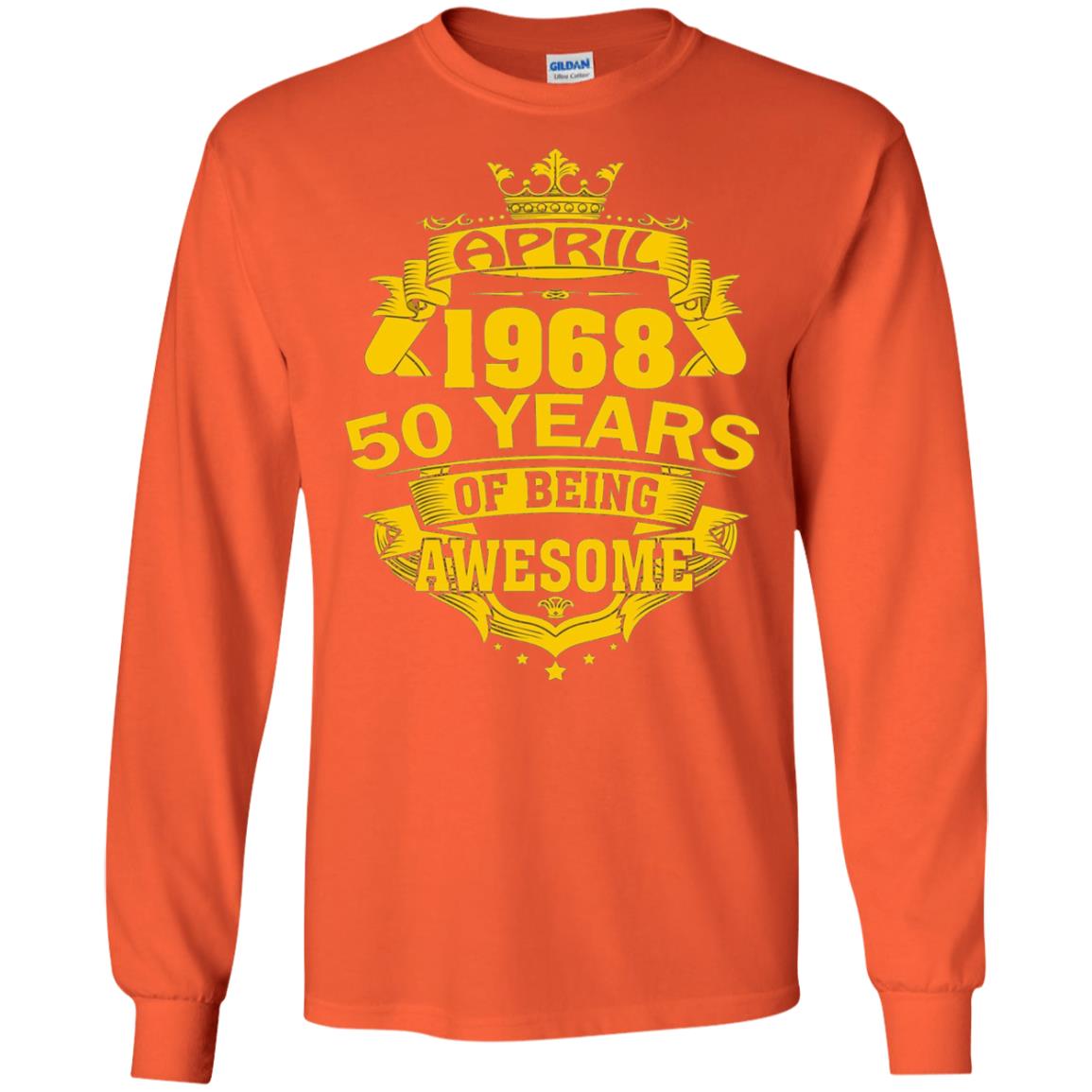 50th Birthday T-shirt April 1968 50 Years Of Being Awesome Orange