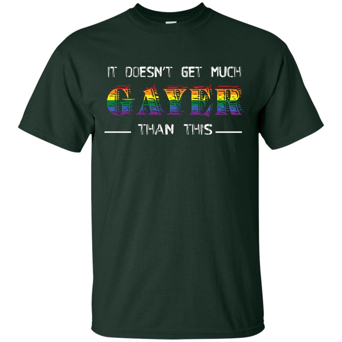 It Doesn’t Get Much Gayer Than This Lgbt Gay Pride T-shirt Forest