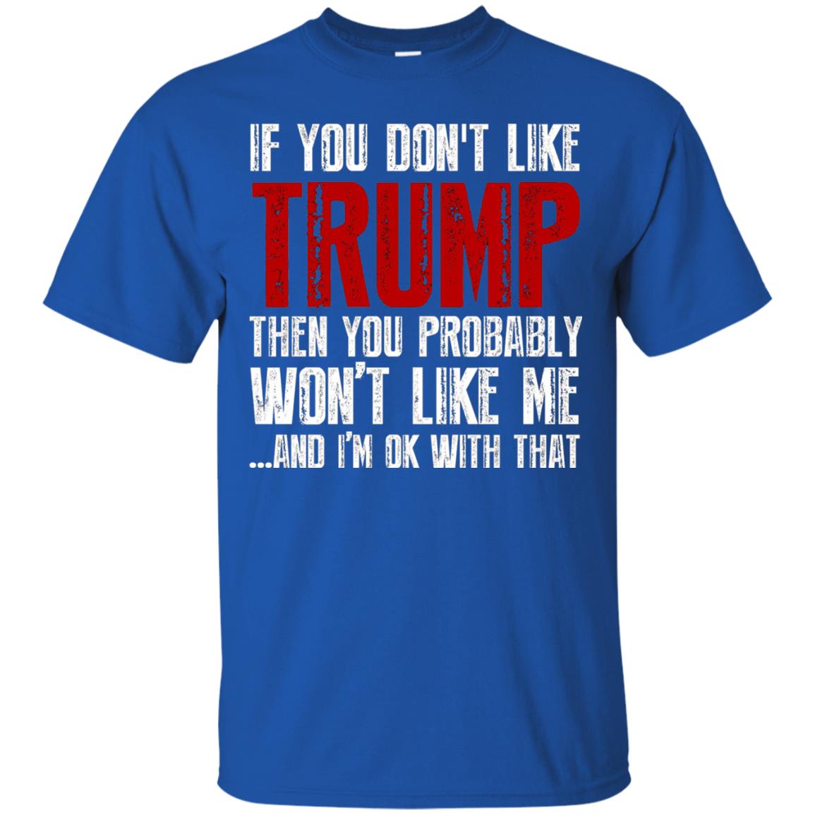 If You Don_t Like Trump Anti Trump T-shirt Royal