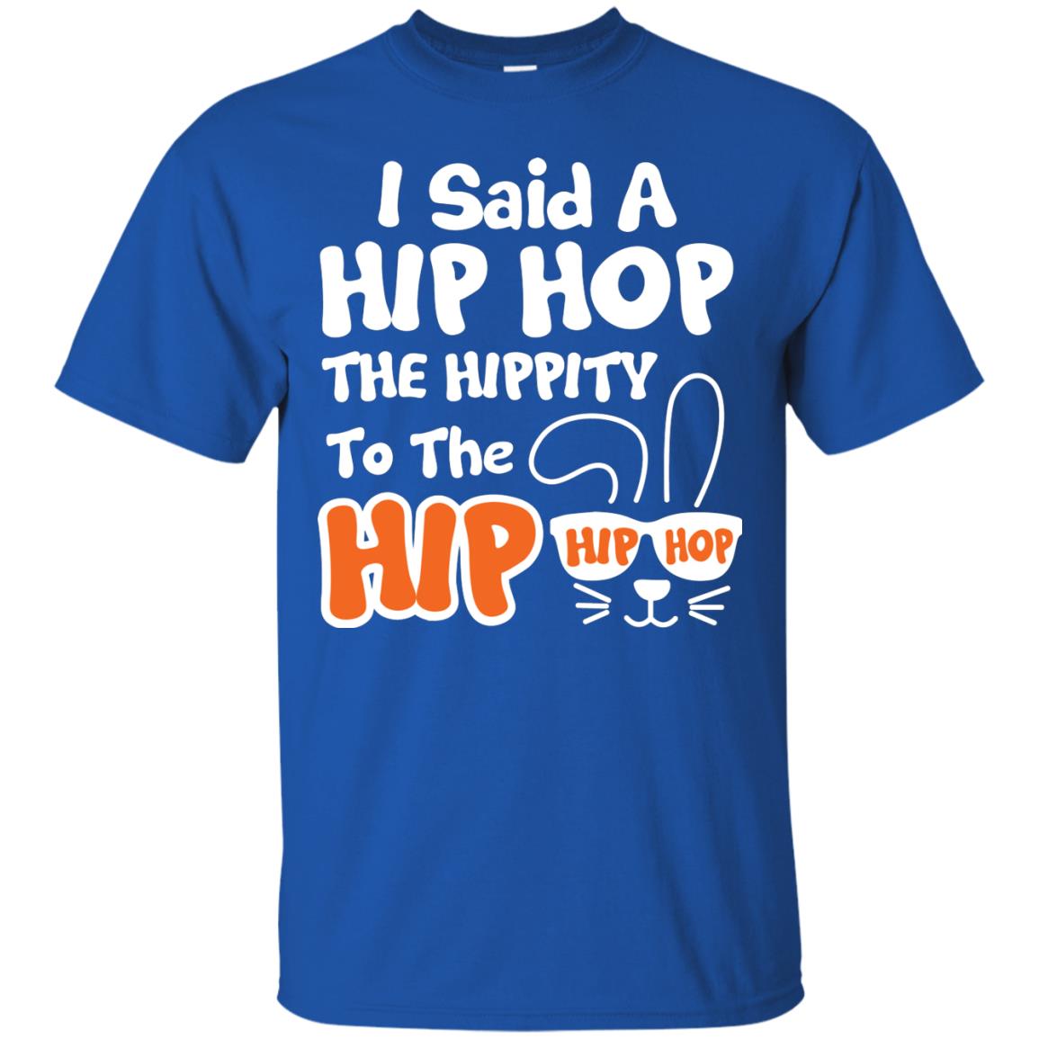 I Said A Hip Hop The Hippity To The Hip Hip Hop Easter Holiday T-shirt Royal