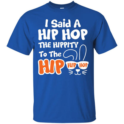 I Said A Hip Hop The Hippity To The Hip Hip Hop Easter Holiday T-shirt Royal