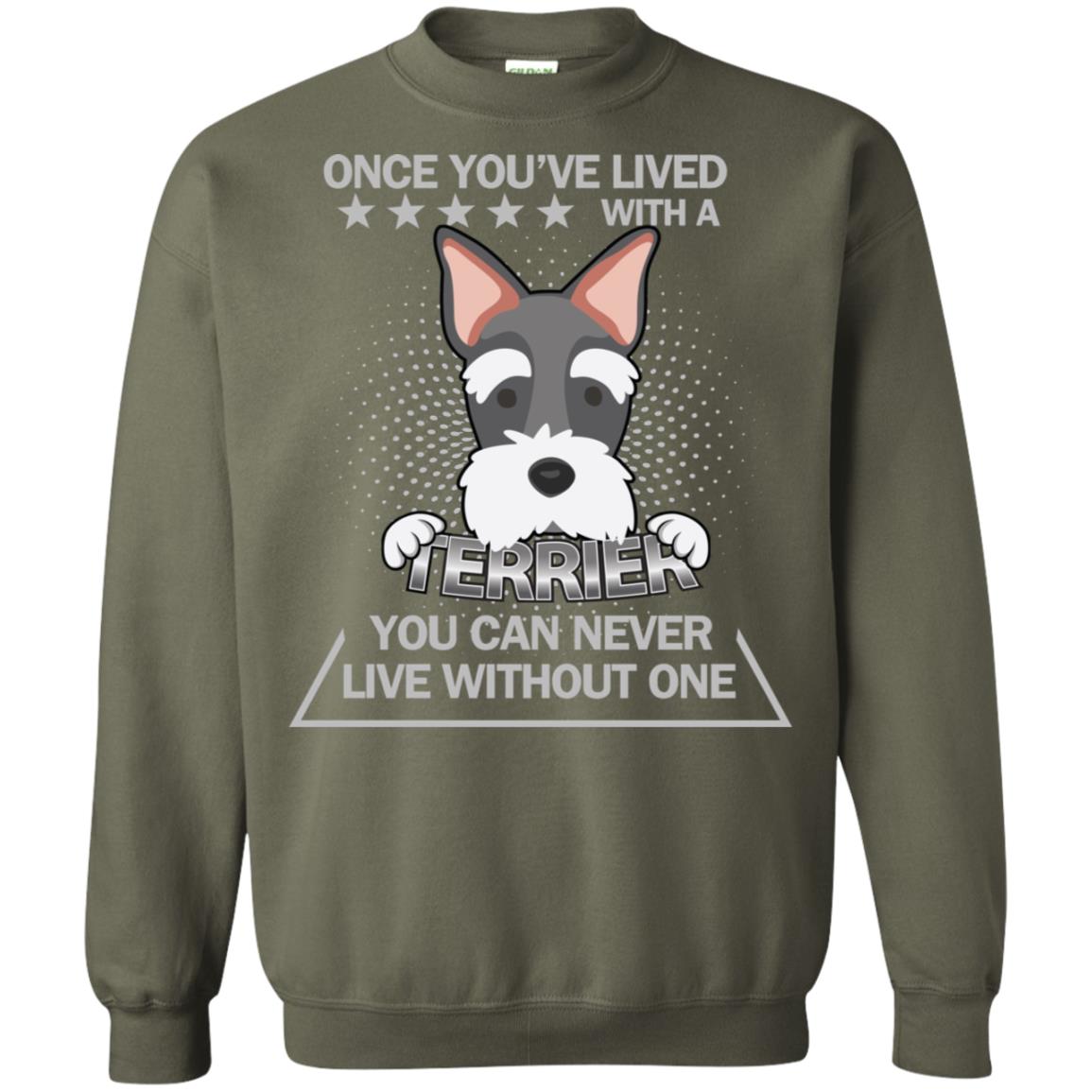 Once You've Lived With A Terrier You Can Never Live Without One Shirt Military Green