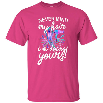 Never Mind My Hair Im Doing Yours Hairstylist Shirt Heliconia