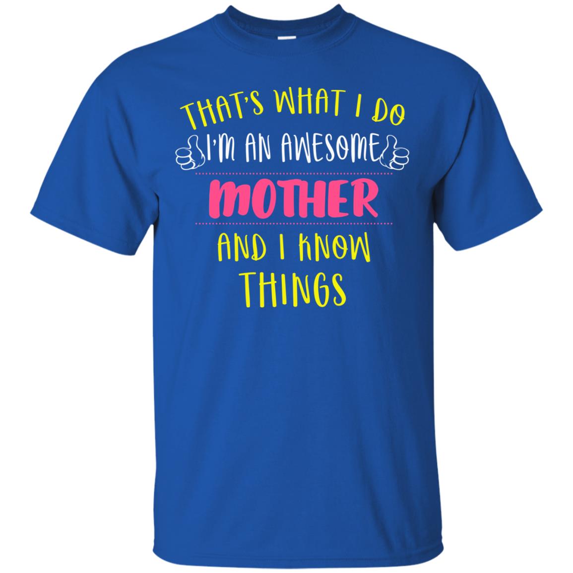 That's What I Do I'm An Awesome Mother And I Know Things Mommy Shirt Royal