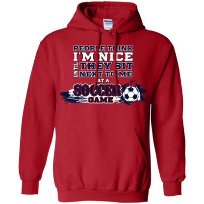 People Think I'm Nice Until They Sit Next To Me At A Soccer Game Shirt For Mens Or Womens Red