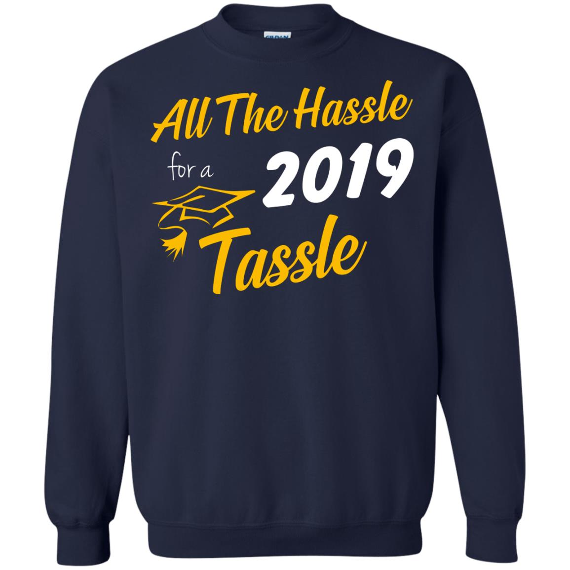 All The Hassle For A 2019 Tassel Graduation Gift Shirt Navy