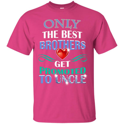 Only The Best Brother Get Promoted To Uncle Shirt Heliconia