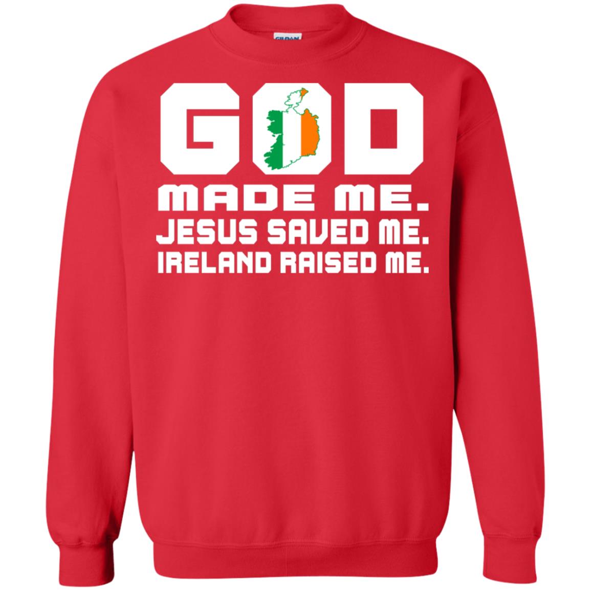 God Made Me Jesus Saved Me Ireland Raised Me Irish Gift Shirt Red