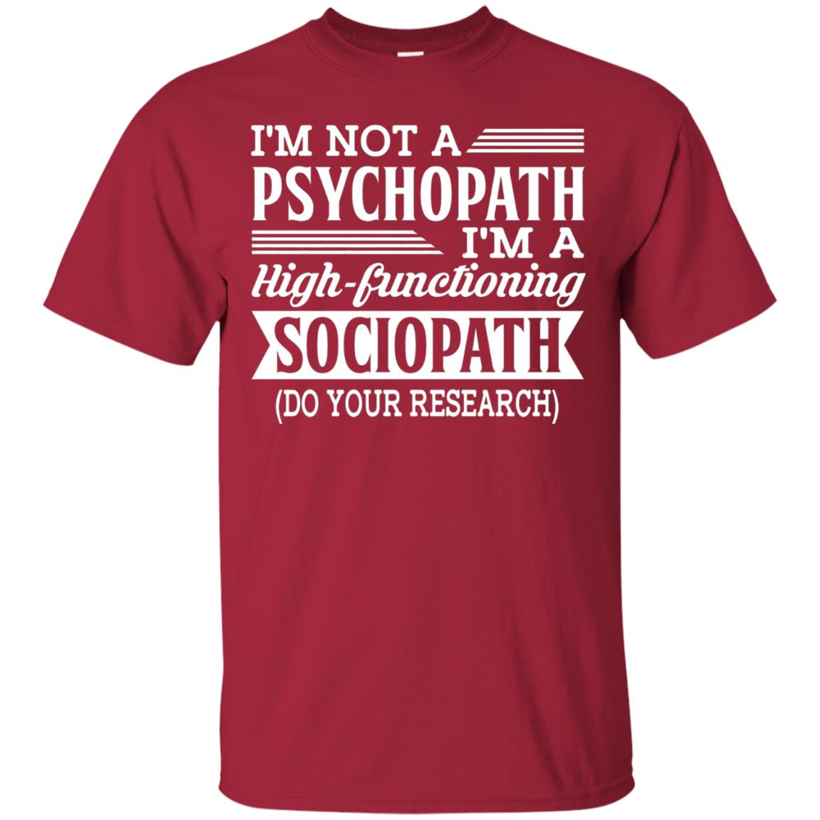 I_m Not A Psychopath Im A High-functioning Sociopath T-shirt Cardinal
