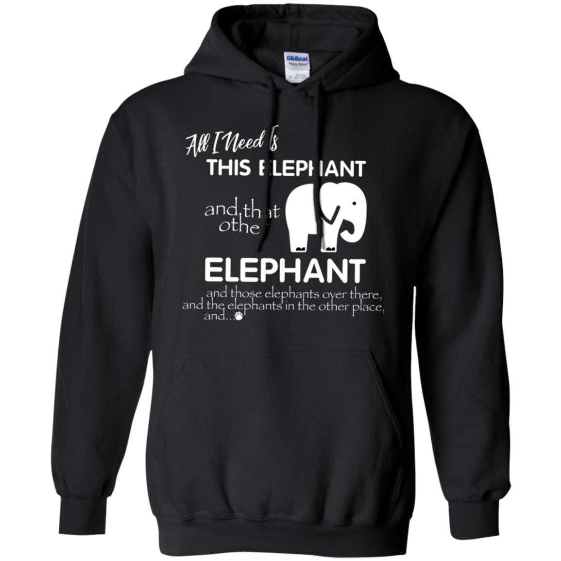All I Need Is This Elephant And That Other Elephant Shirt For Elephant LoversG185 Gildan Pullover Hoodie 8 oz.