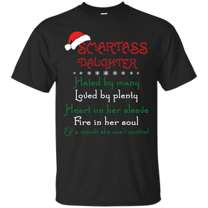 Christmas T-shirt Smartass Daughter Hated By Many Loved By Plenty Heart On Her Sleeve Fire In Her Soul And A Mouth She Can't Control