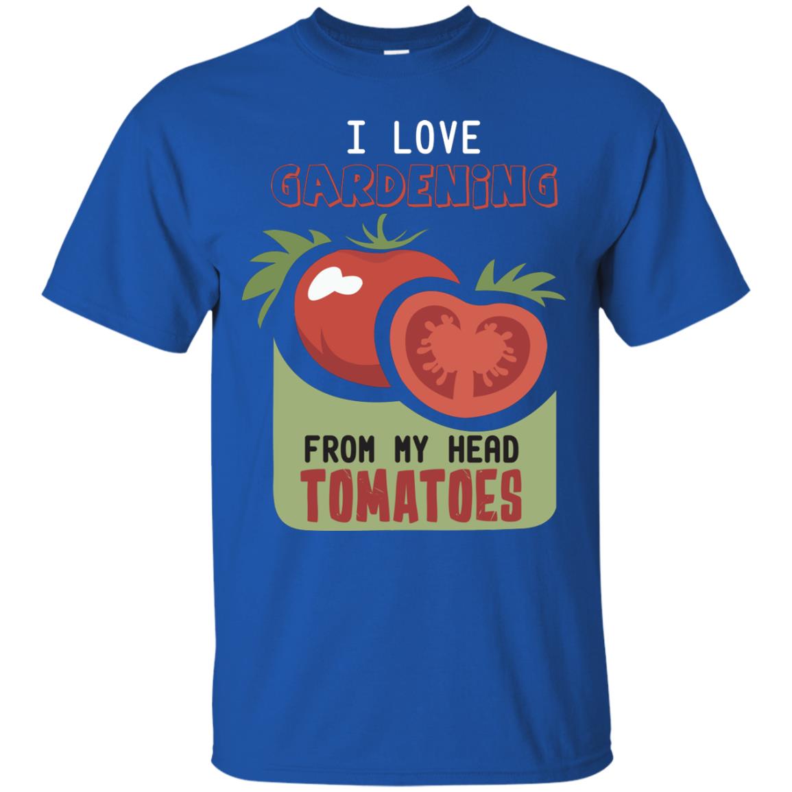 I Love Gardening From My Head Tomatoes Tomatoes Lovers Shirt Royal