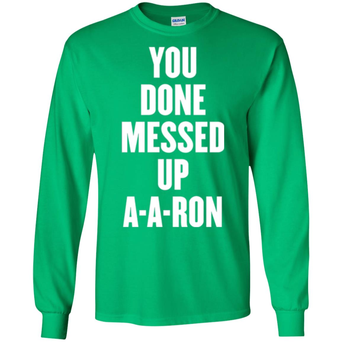 You Done Messed Up A-a-ron T-shirt Irish Green