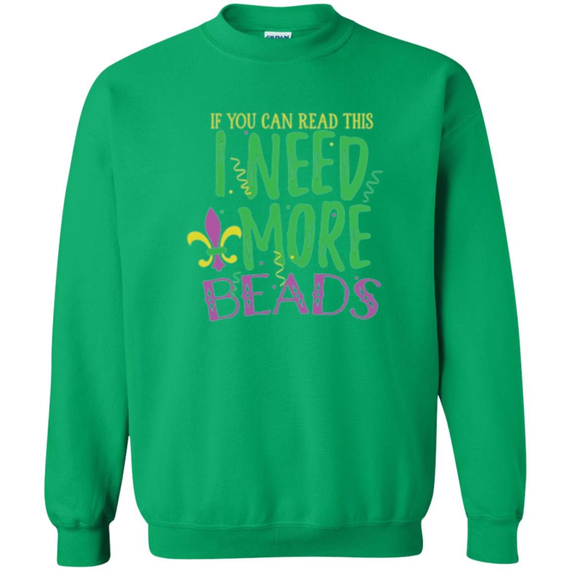 Mardi Gras T-shirt If You Can Read This I Need More Beads Irish Green