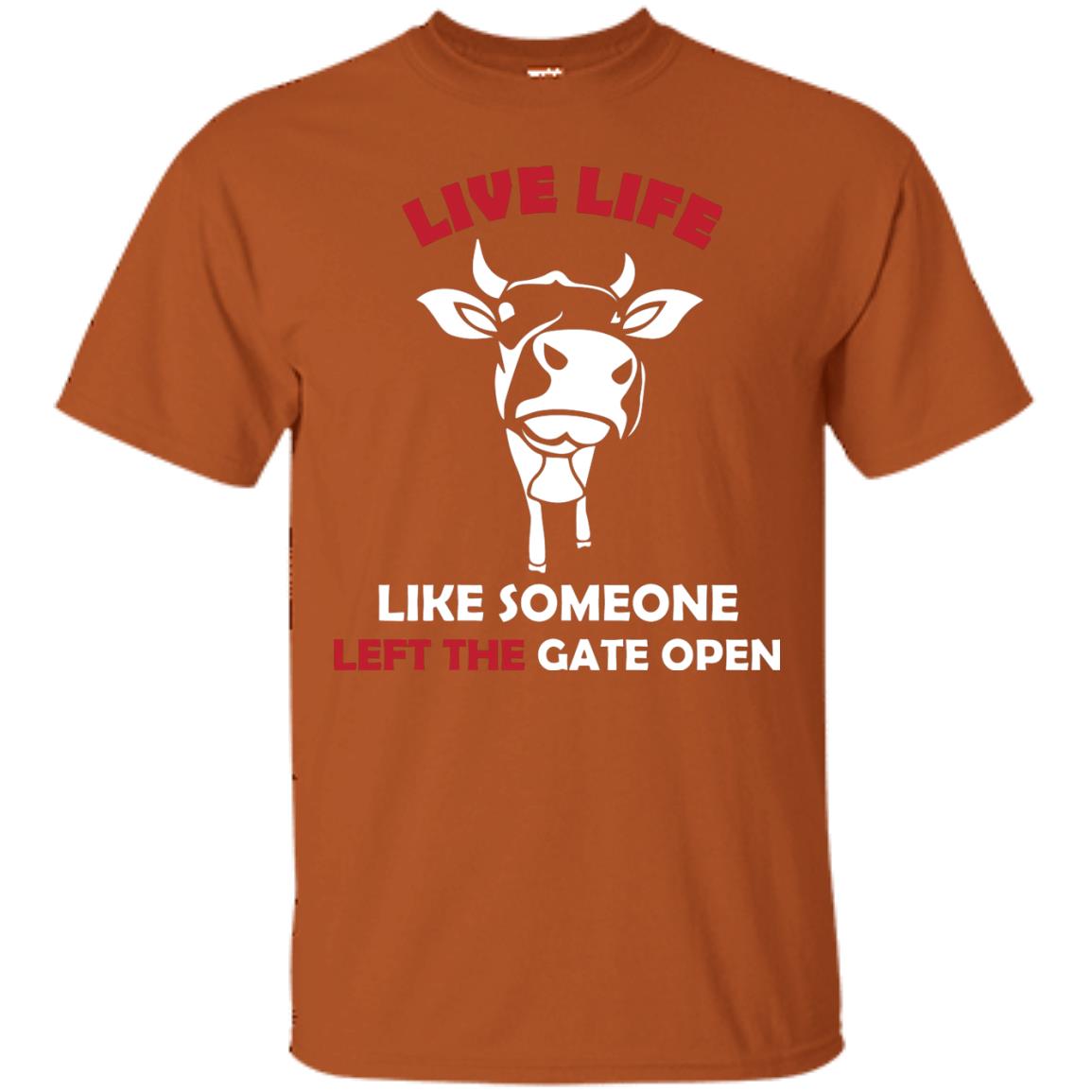 Live Life Like Someone Left The Gate Open Shirt Texas Orange
