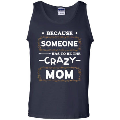 Because Someone Has To Be The Crazy Mom Shirt For Mommy Navy