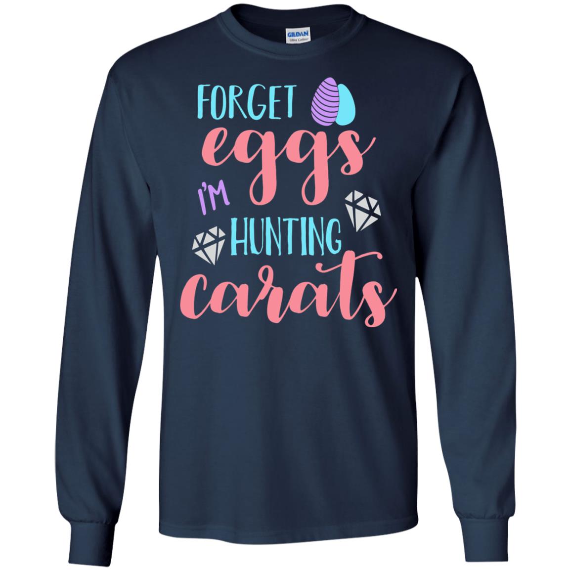 Forget Eggs Im Hunting Carats Funny Easter Day T-shirt Navy