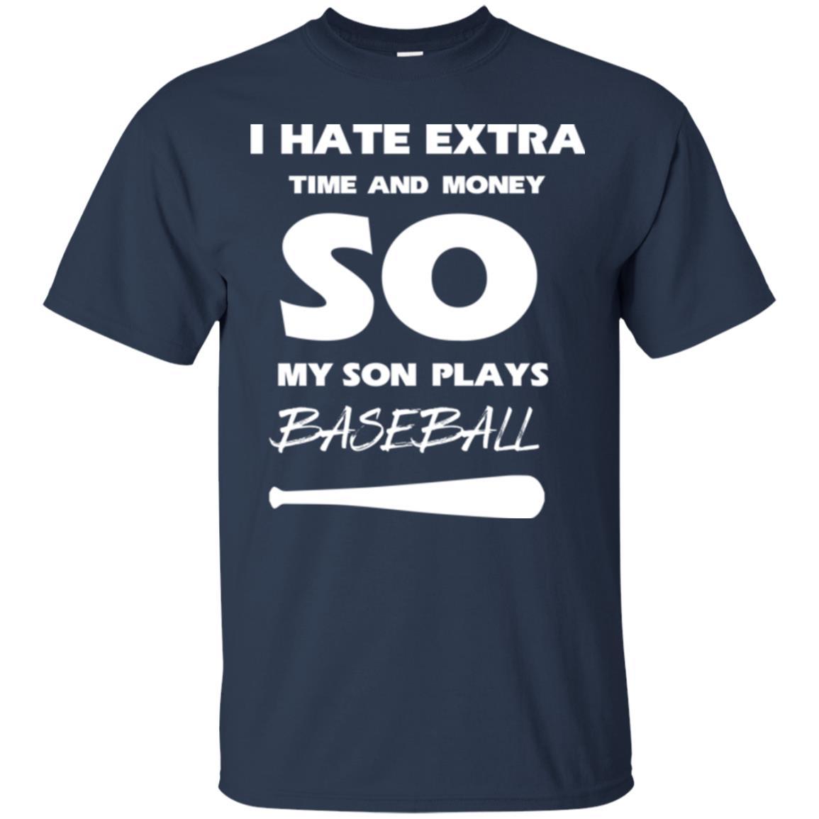 Baseball T-shirt I Hate Extra Time And Money So My Son Plays Baseball Navy