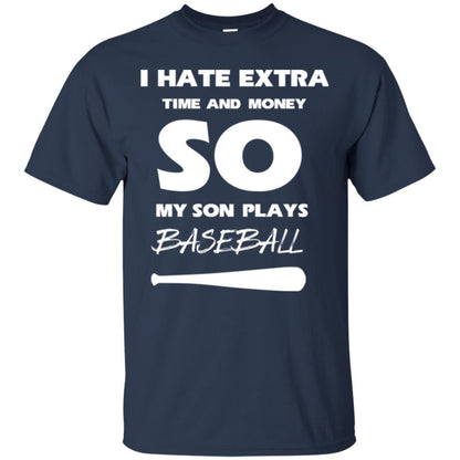 Baseball T-shirt I Hate Extra Time And Money So My Son Plays Baseball Navy