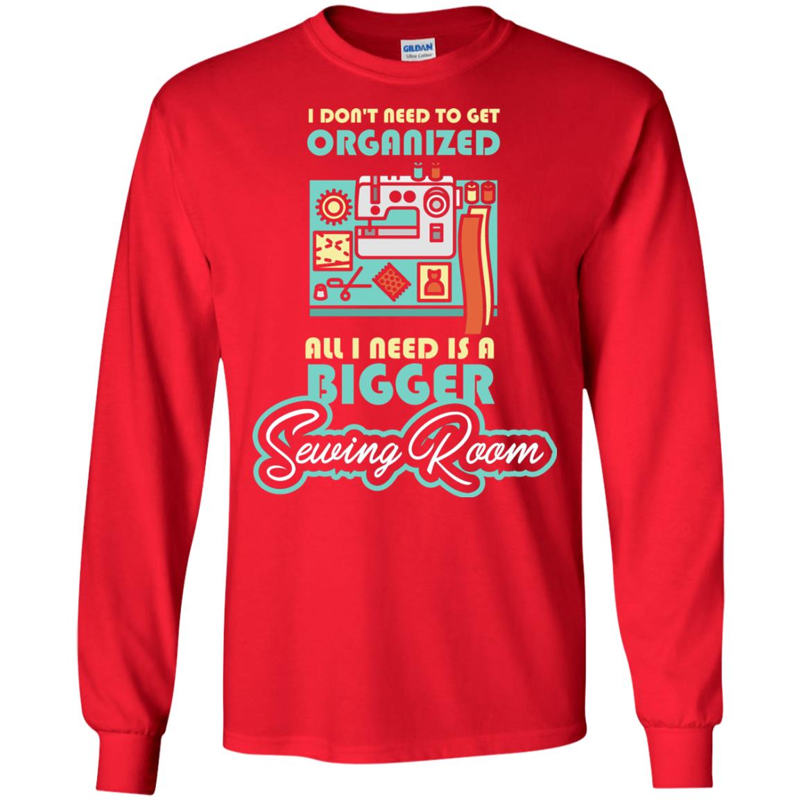All I Need Is A Bigger Sewing Room Sewing Lover T-shirt Red