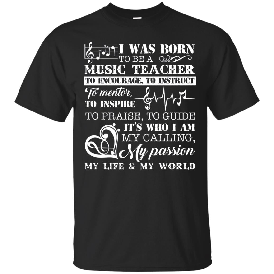 I Was Born To Be A Music Teacher Its Who I Am My Calling My Passion My Life My World Black