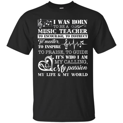 I Was Born To Be A Music Teacher Its Who I Am My Calling My Passion My Life My World Black