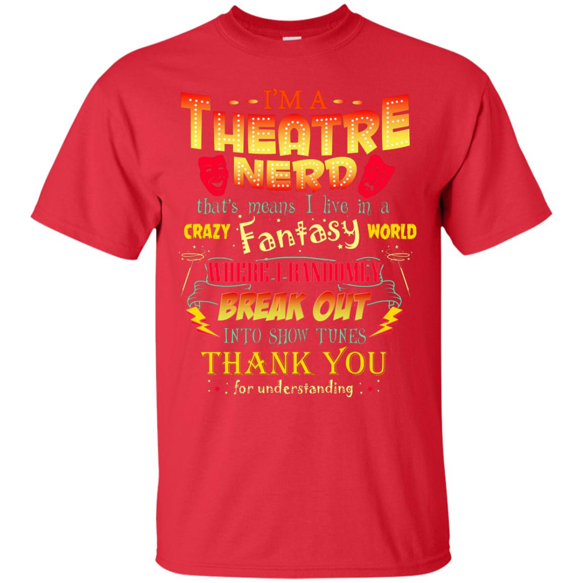 I'm Theatre Nerd That Means I Live In A Crazy Fantasy World Theatre Nerd T-shirt Red